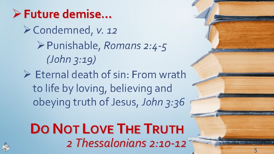 Ø Future demise… Ø Condemned, v. 12 Ø Punishable, Romans 2: 4 -5 (John