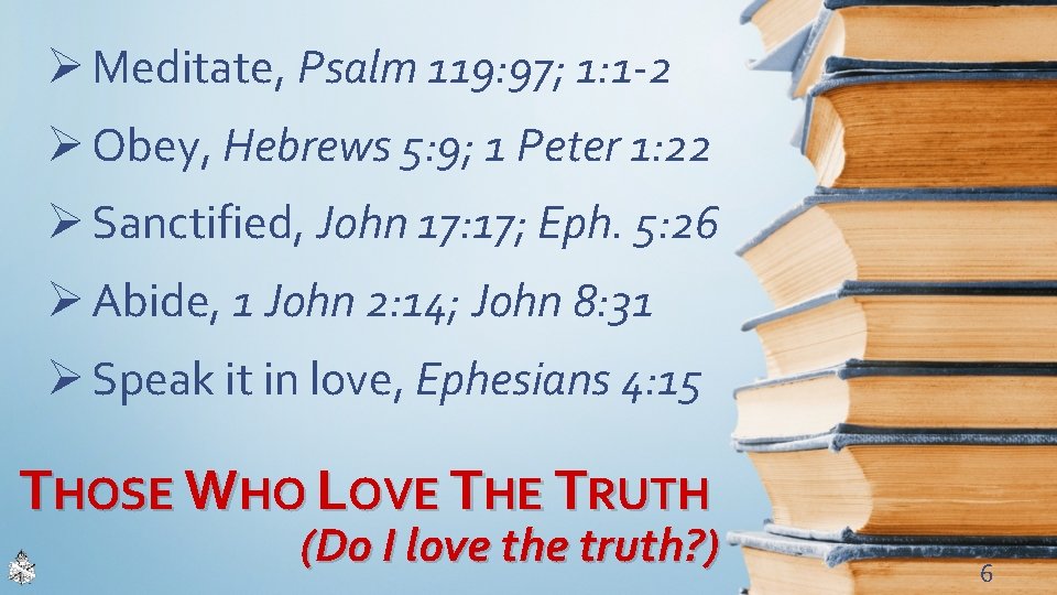 Ø Meditate, Psalm 119: 97; 1: 1 -2 Ø Obey, Hebrews 5: 9; 1