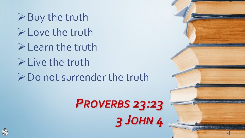 Ø Buy the truth Ø Love the truth Ø Learn the truth Ø Live