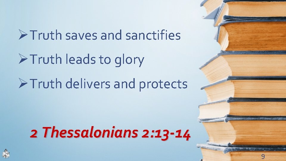 Ø Truth saves and sanctifies Ø Truth leads to glory Ø Truth delivers and