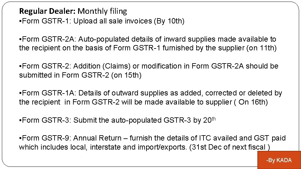 Regular Dealer: Monthly filing • Form GSTR-1: Upload all sale invoices (By 10 th)