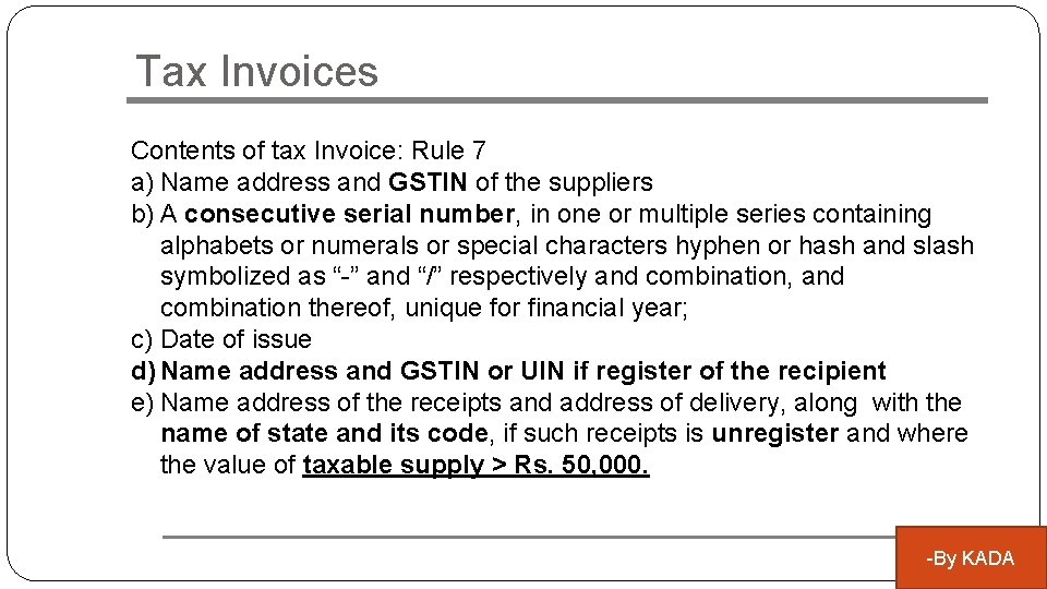 Tax Invoices Contents of tax Invoice: Rule 7 a) Name address and GSTIN of