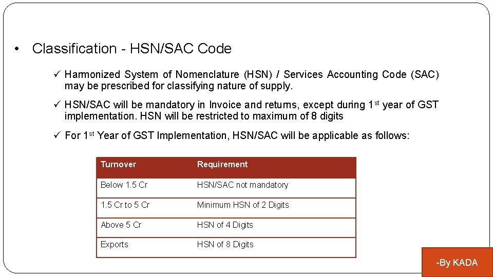  • Classification - HSN/SAC Code ü Harmonized System of Nomenclature (HSN) / Services