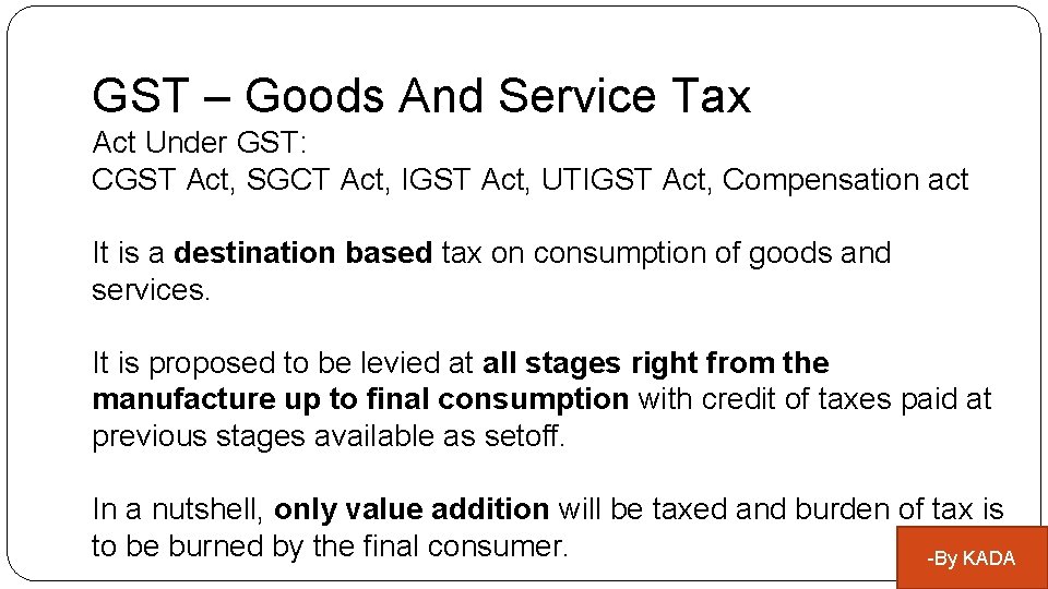 GST – Goods And Service Tax Act Under GST: CGST Act, SGCT Act, IGST