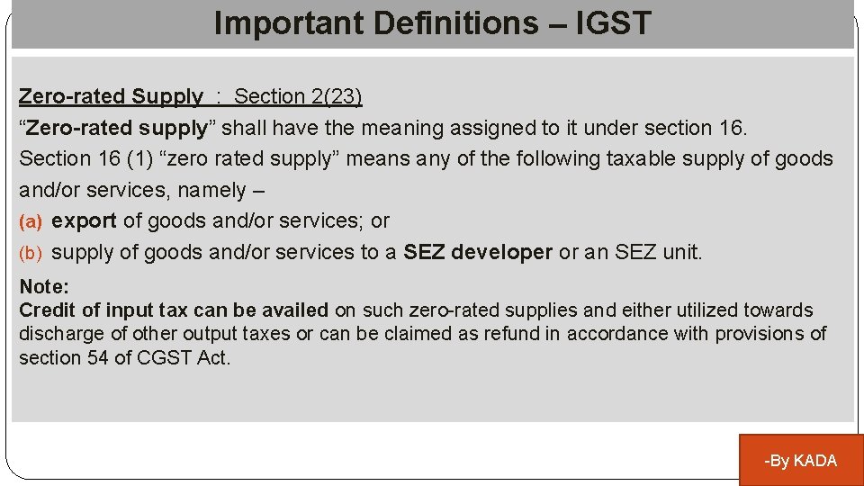 Important Definitions – IGST Zero-rated Supply : Section 2(23) “Zero-rated supply” shall have the