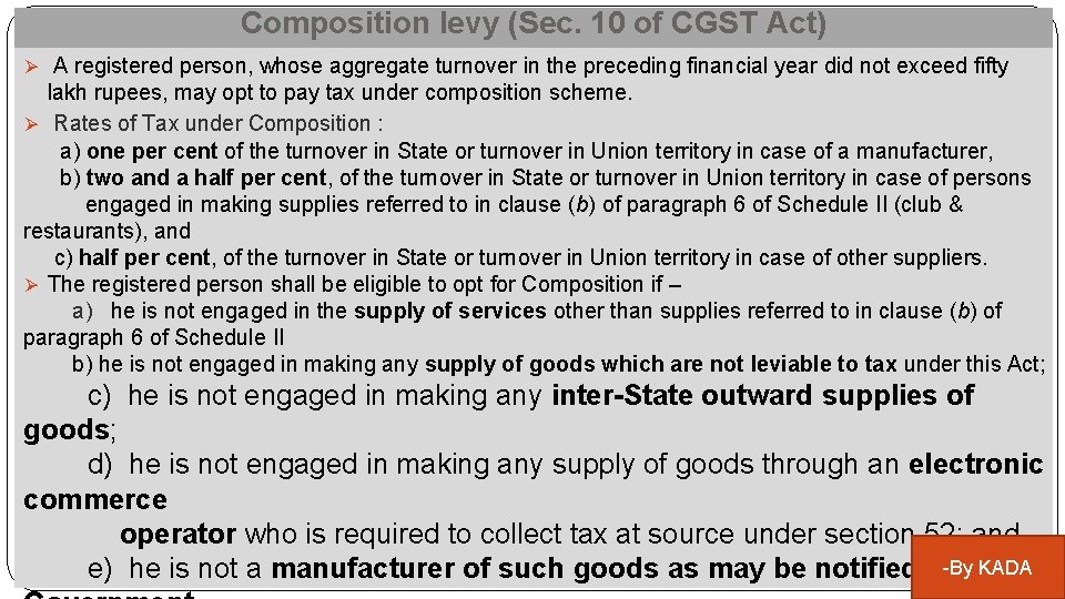 Composition levy (Sec. 10 of CGST Act) Ø A registered person, whose aggregate turnover