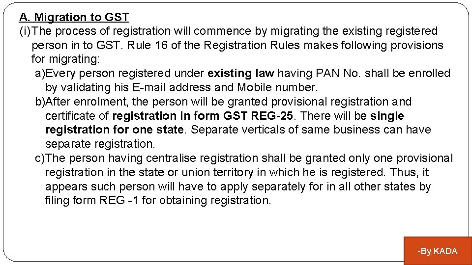 A. Migration to GST (i) The process of registration will commence by migrating the