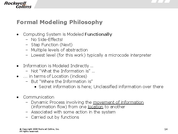 Formal Modeling Philosophy • Computing System is Modeled Functionally – No Side-Effects! – Step