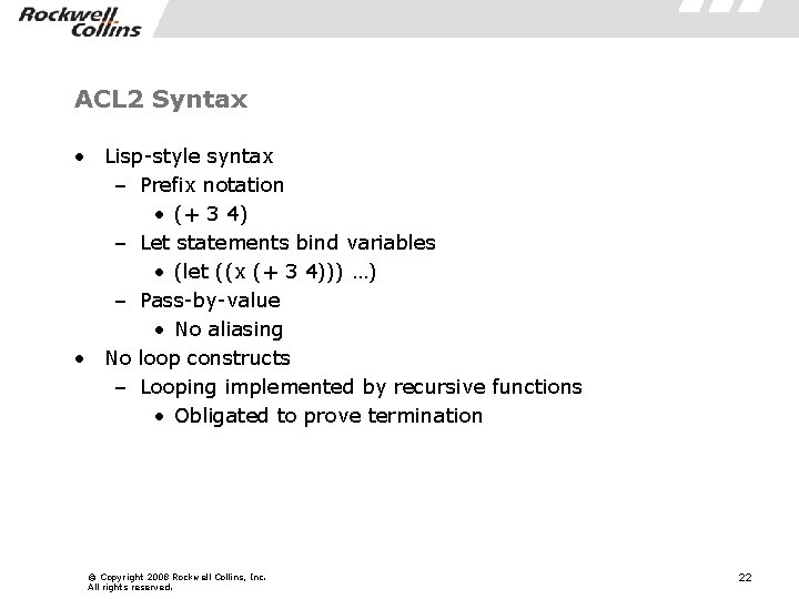 ACL 2 Syntax • Lisp-style syntax – Prefix notation • (+ 3 4) –