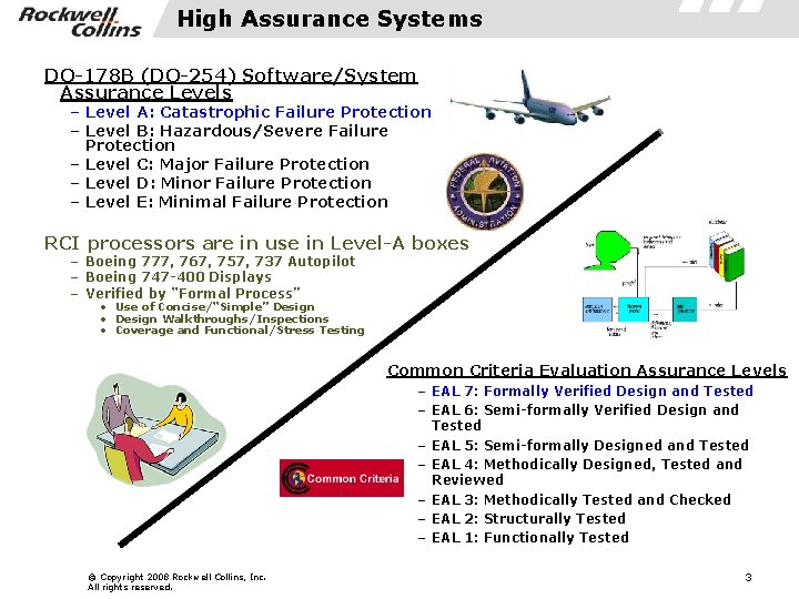 High Assurance Systems DO-178 B (DO-254) Software/System Assurance Levels – Level A: Catastrophic Failure