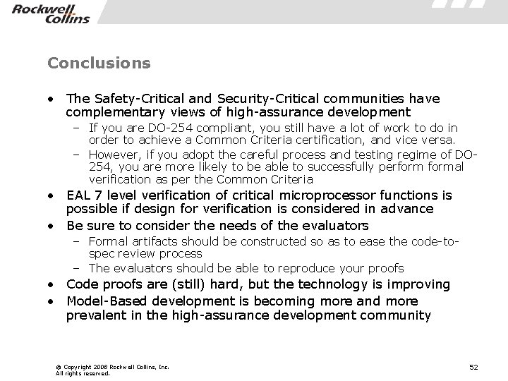 Conclusions • The Safety-Critical and Security-Critical communities have complementary views of high-assurance development –