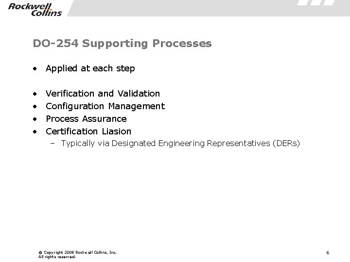 DO-254 Supporting Processes • Applied at each step • • Verification and Validation Configuration