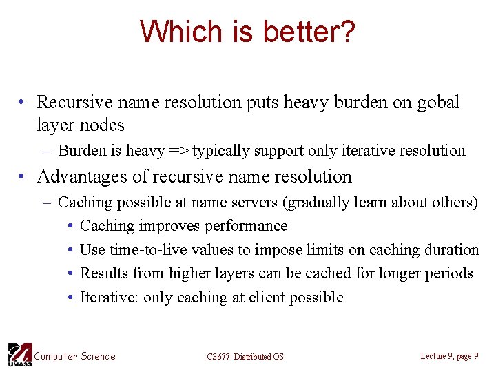 Which is better? • Recursive name resolution puts heavy burden on gobal layer nodes