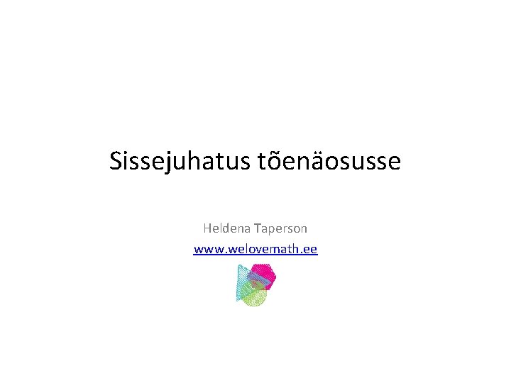 Sissejuhatus tõenäosusse Heldena Taperson www. welovemath. ee 