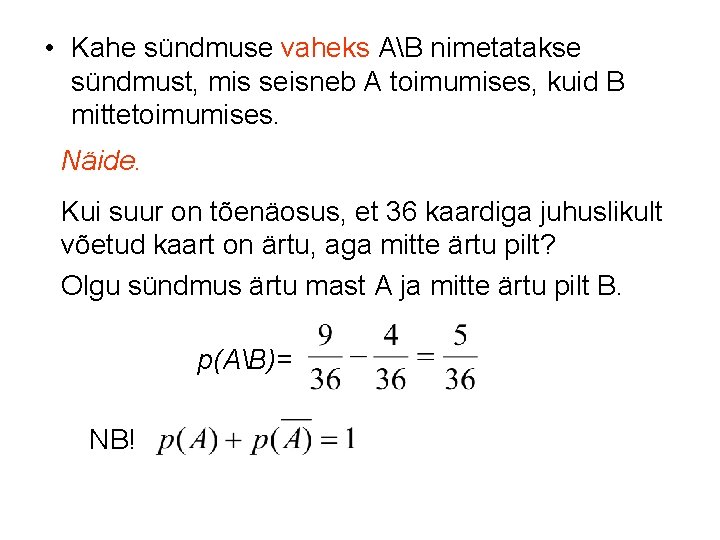  • Kahe sündmuse vaheks AB nimetatakse sündmust, mis seisneb A toimumises, kuid B