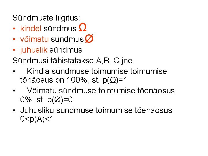 Sündmuste liigitus: • kindel sündmus Ω • võimatu sündmus Ø • juhuslik sündmus Sündmusi