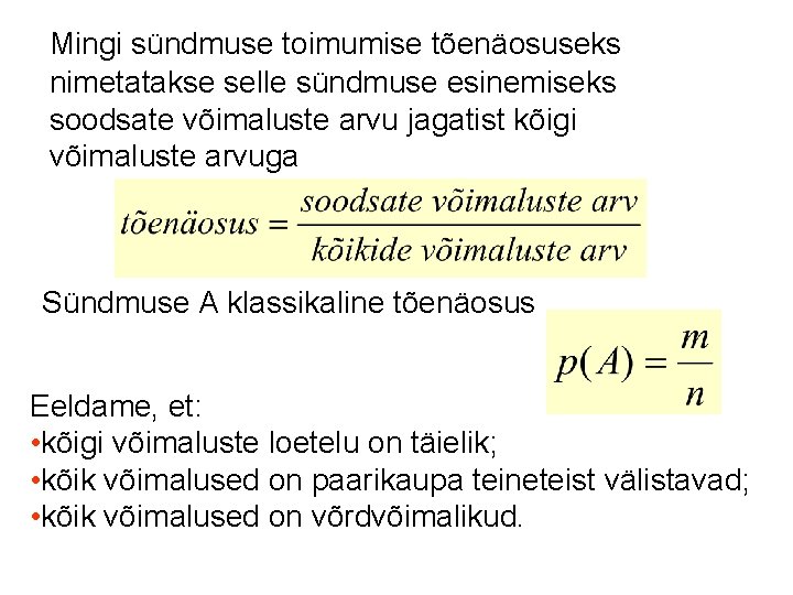 Mingi sündmuse toimumise tõenäosuseks nimetatakse selle sündmuse esinemiseks soodsate võimaluste arvu jagatist kõigi võimaluste