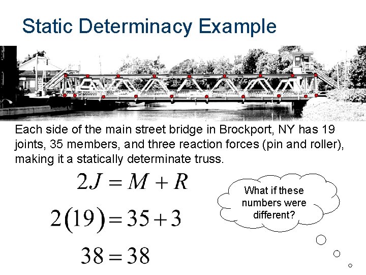 Static Determinacy Example Each side of the main street bridge in Brockport, NY has