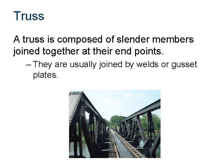 Truss A truss is composed of slender members joined together at their end points.