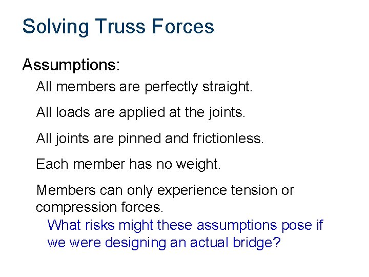 Solving Truss Forces Assumptions: All members are perfectly straight. All loads are applied at