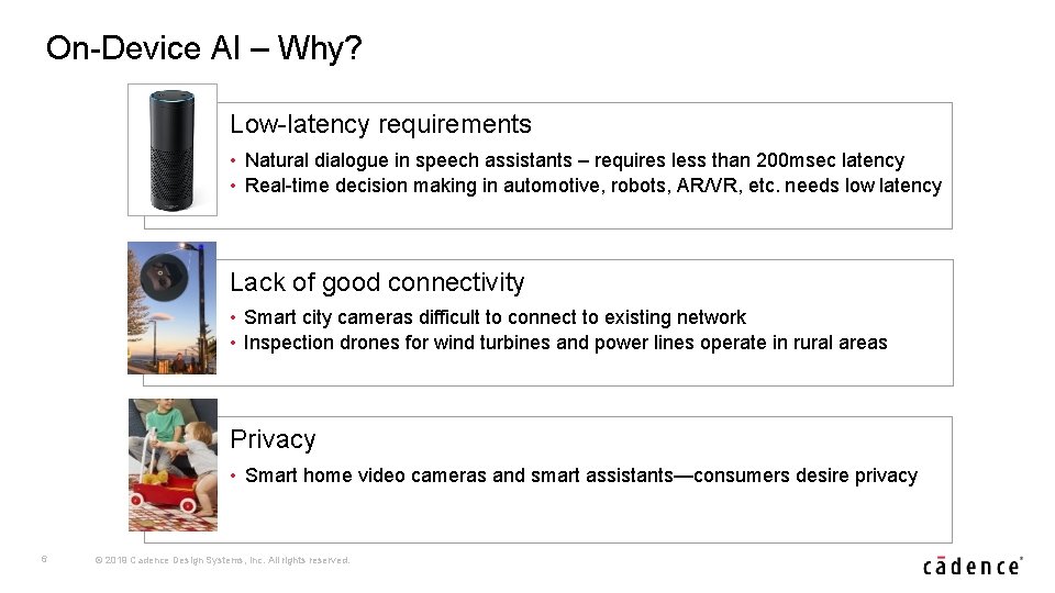 On-Device AI – Why? Low-latency requirements • Natural dialogue in speech assistants – requires
