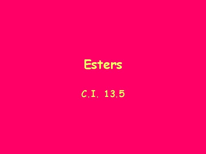 Esters C. I. 13. 5 Esters C. I. 13. 5