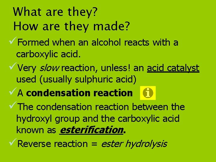 What are they? How are they made? üFormed when an alcohol reacts with a What are they? How are they made? üFormed when an alcohol reacts with a