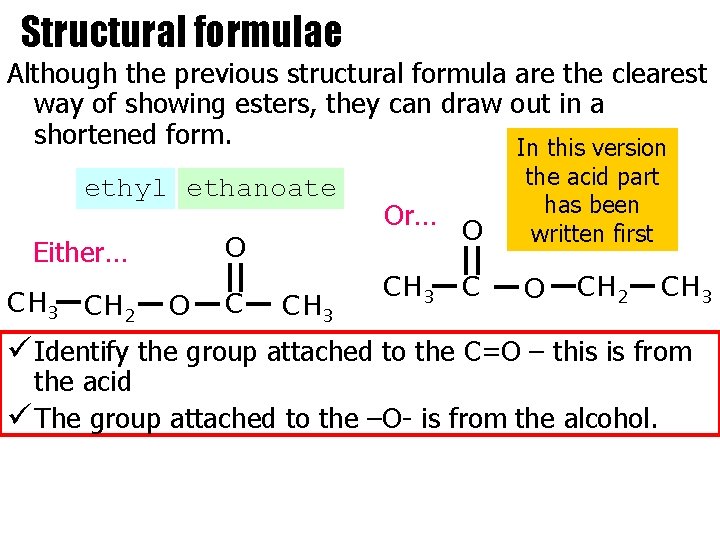 Structural formulae Although the previous structural formula are the clearest way of showing esters, Structural formulae Although the previous structural formula are the clearest way of showing esters,