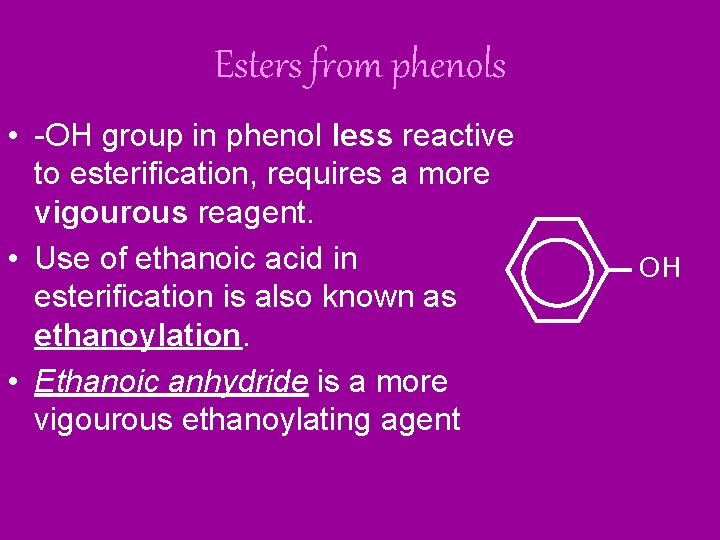 Esters from phenols • -OH group in phenol less reactive to esterification, requires a Esters from phenols • -OH group in phenol less reactive to esterification, requires a