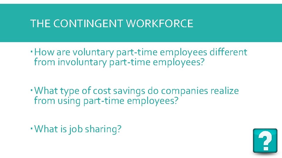 THE CONTINGENT WORKFORCE How are voluntary part-time employees different from involuntary part-time employees? What