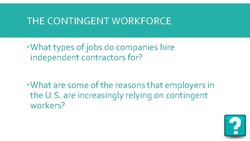 THE CONTINGENT WORKFORCE What types of jobs do companies hire independent contractors for? What