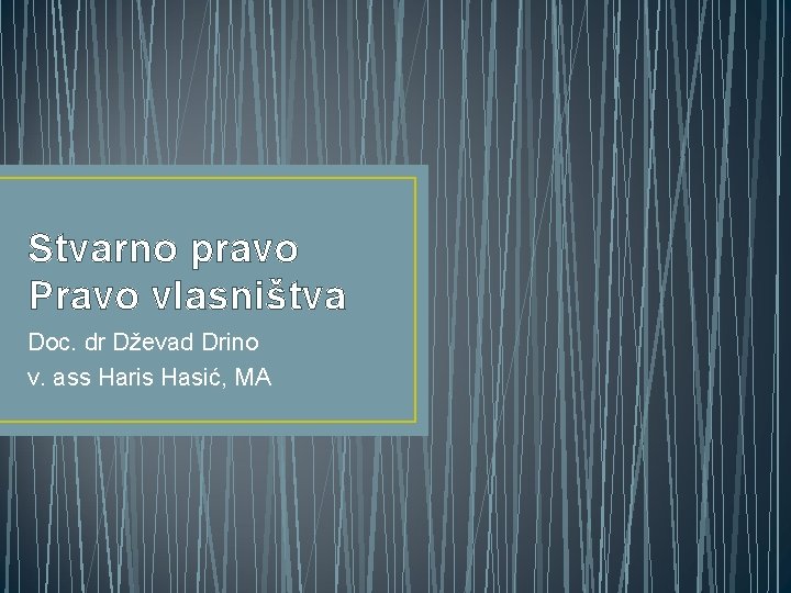 Stvarno pravo Pravo vlasništva Doc. dr Dževad Drino v. ass Haris Hasić, MA 