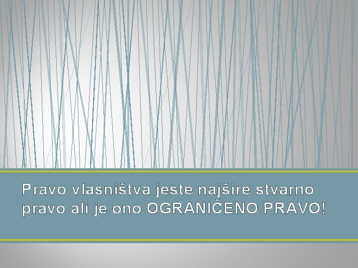 Pravo vlasništva jeste najšire stvarno pravo ali je ono OGRANIČENO PRAVO! 