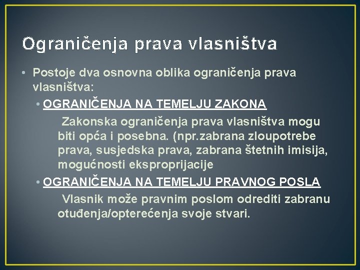 Ograničenja prava vlasništva • Postoje dva osnovna oblika ograničenja prava vlasništva: • OGRANIČENJA NA