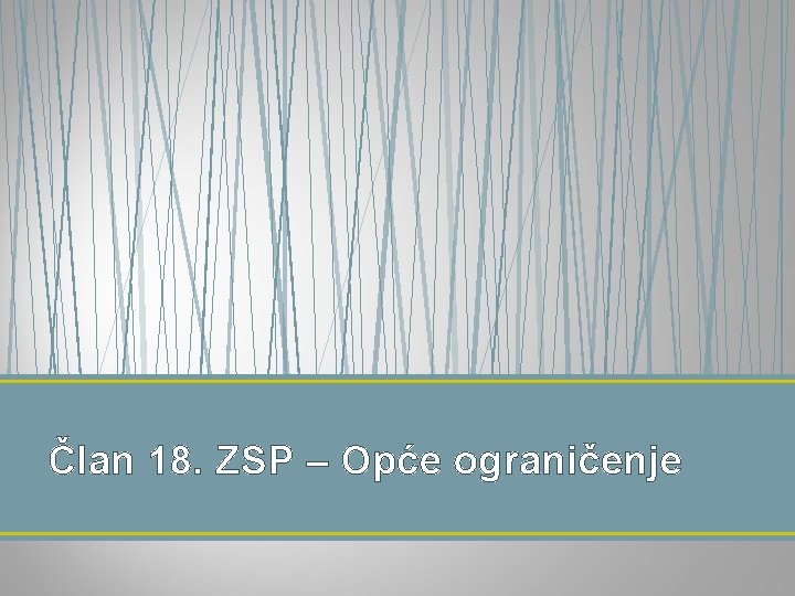 Član 18. ZSP – Opće ograničenje Član 18. ZSP – Opće ograničenje
