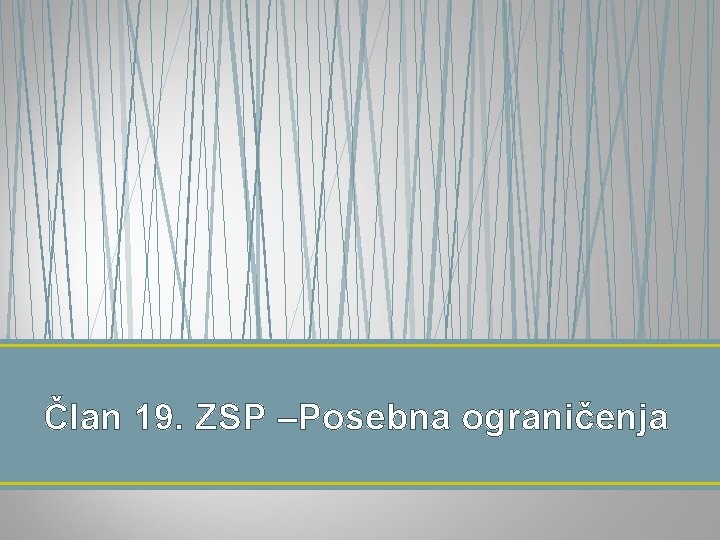 Član 19. ZSP –Posebna ograničenja 