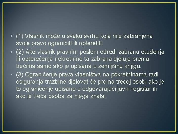  • (1) Vlasnik može u svaku svrhu koja nije zabranjena svoje pravo ograničiti