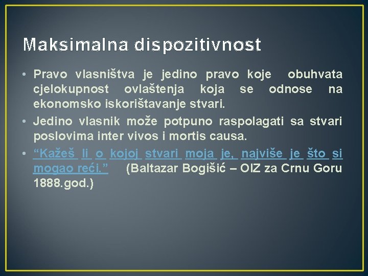 Maksimalna dispozitivnost • Pravo vlasništva je jedino pravo koje obuhvata cjelokupnost ovlaštenja koja se