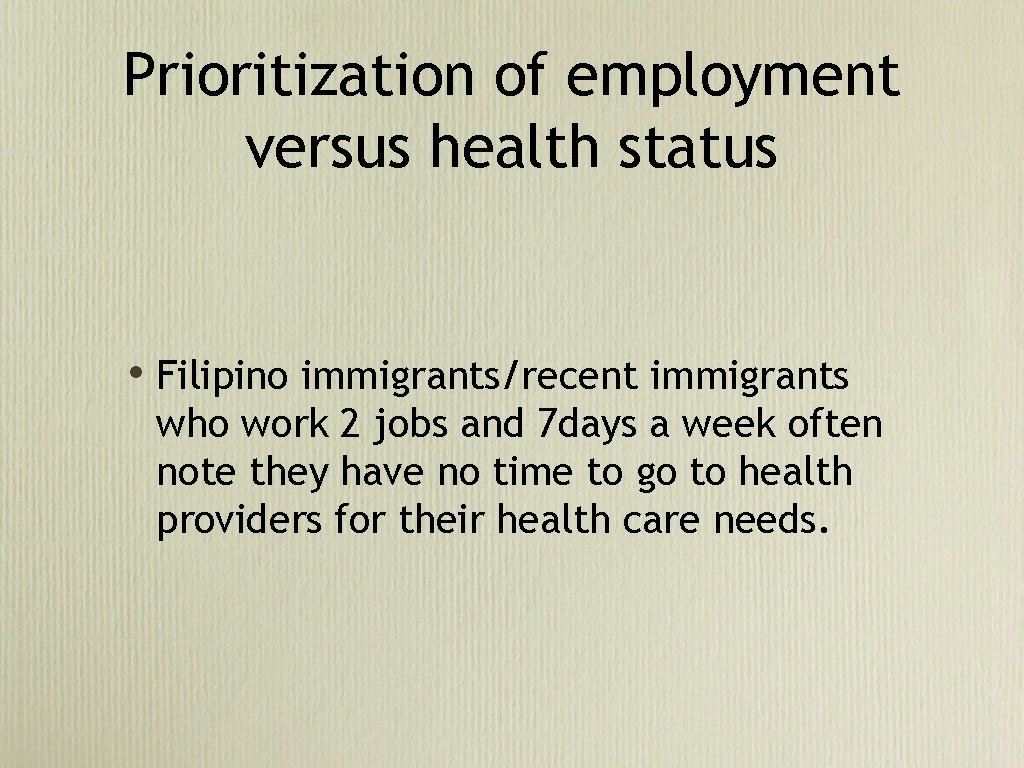 Prioritization of employment versus health status • Filipino immigrants/recent immigrants who work 2 jobs