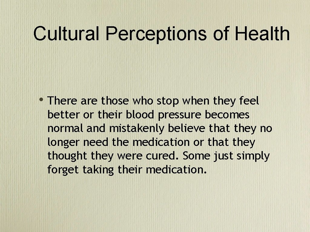 Cultural Perceptions of Health • There are those who stop when they feel better Cultural Perceptions of Health • There are those who stop when they feel better