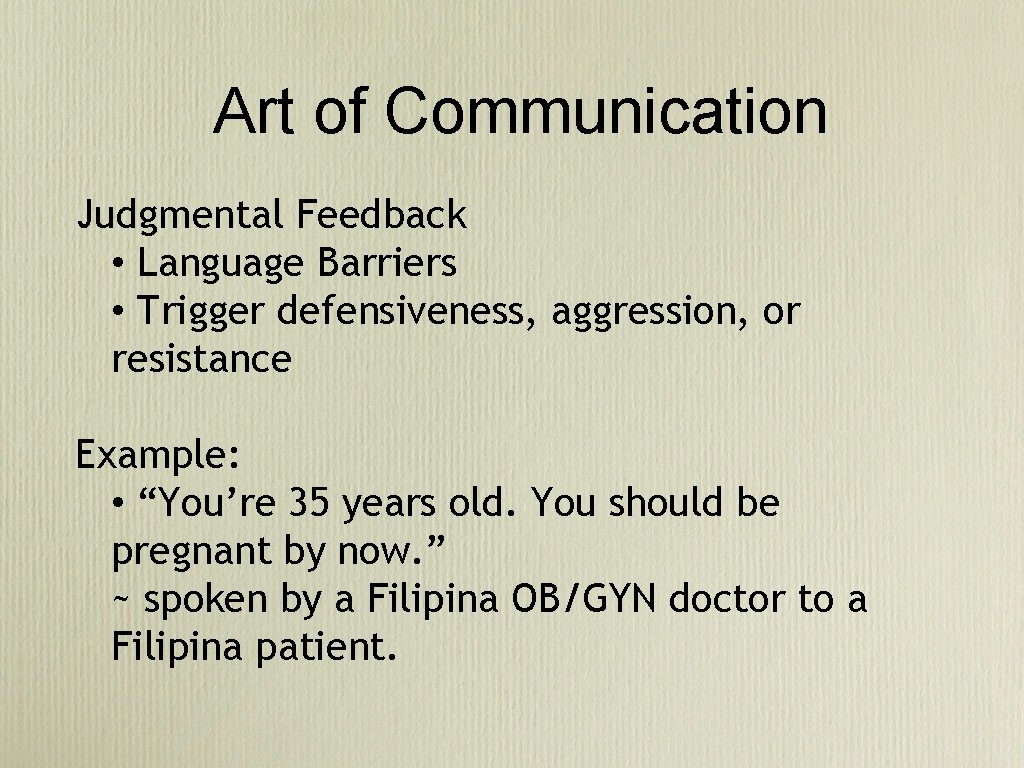 Art of Communication Judgmental Feedback • Language Barriers • Trigger defensiveness, aggression, or resistance