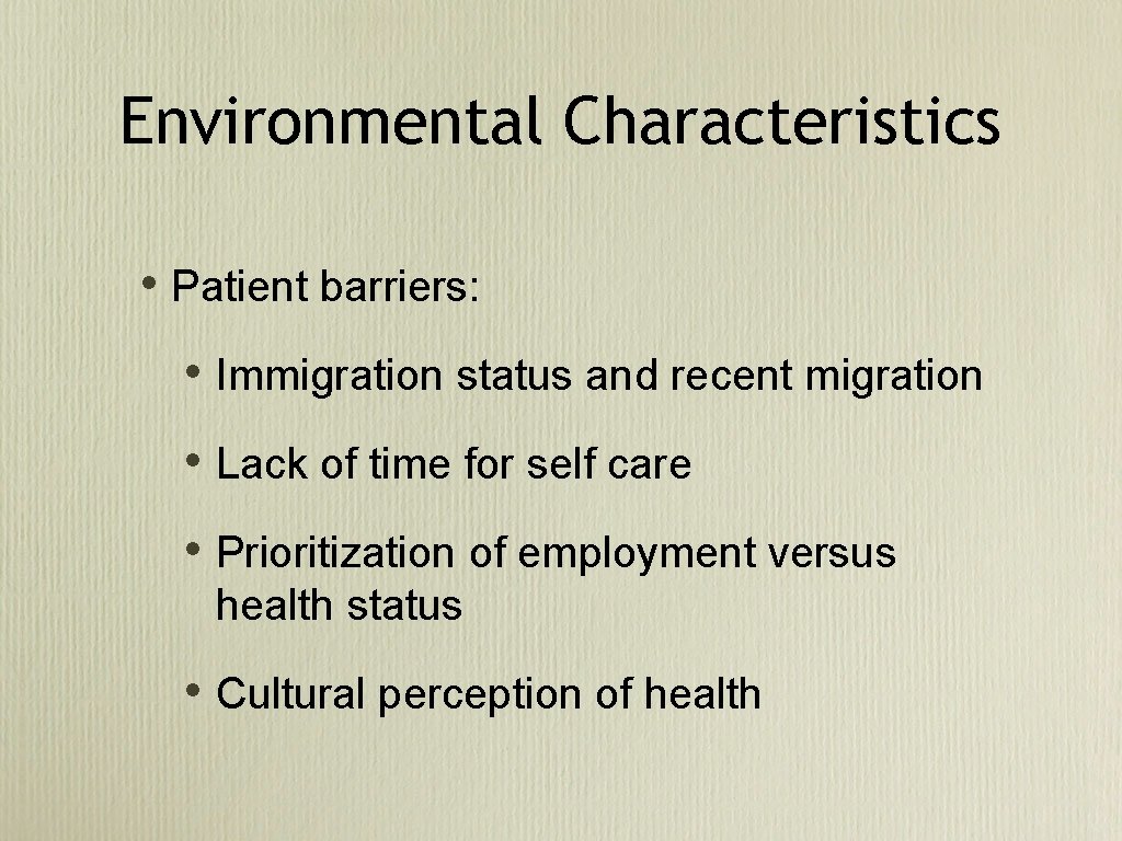 Environmental Characteristics • Patient barriers: • Immigration status and recent migration • Lack of