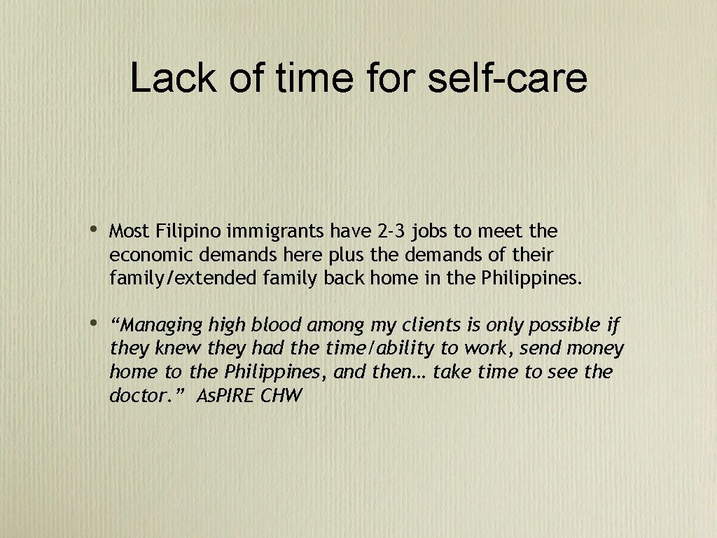 Lack of time for self-care • Most Filipino immigrants have 2 -3 jobs to