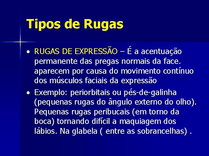 Tipos de Rugas RUGAS DE EXPRESSÃO – É a acentuação permanente das pregas normais