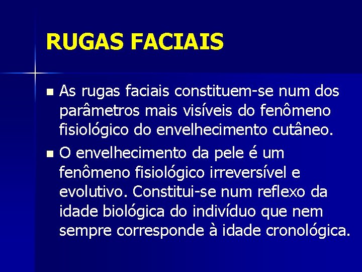 RUGAS FACIAIS As rugas faciais constituem-se num dos parâmetros mais visíveis do fenômeno fisiológico