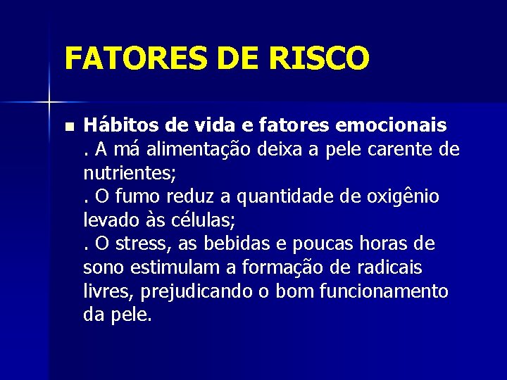 FATORES DE RISCO n Hábitos de vida e fatores emocionais. A má alimentação deixa