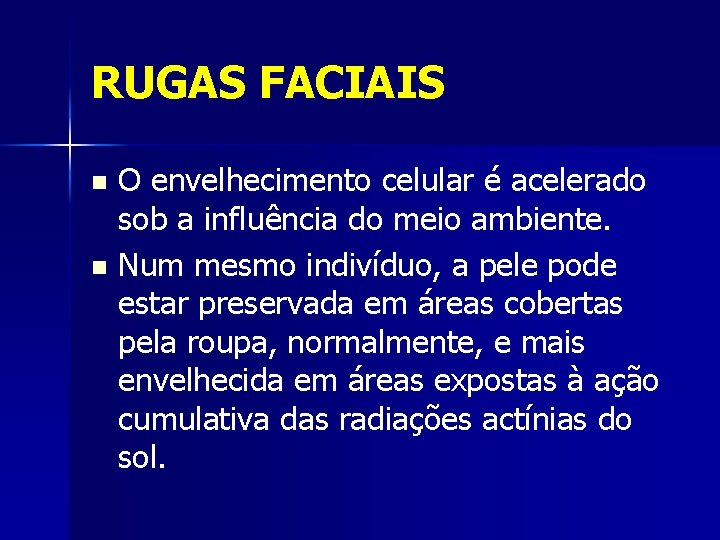 RUGAS FACIAIS O envelhecimento celular é acelerado sob a influência do meio ambiente. n