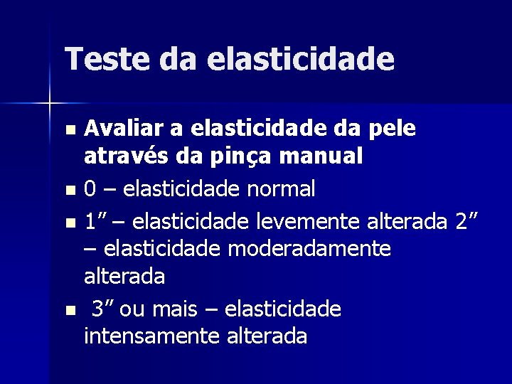 Teste da elasticidade Avaliar a elasticidade da pele através da pinça manual n 0