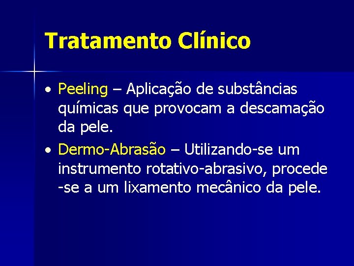 Tratamento Clínico Peeling – Aplicação de substâncias químicas que provocam a descamação da pele.