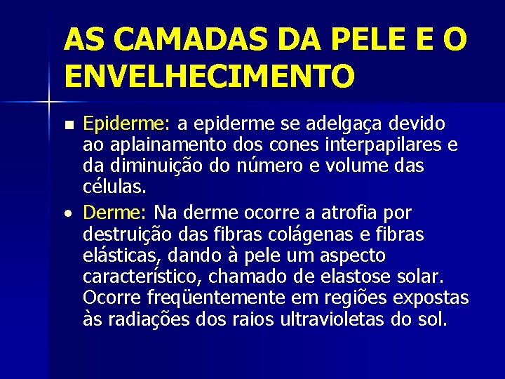 AS CAMADAS DA PELE E O ENVELHECIMENTO Epiderme: a epiderme se adelgaça devido ao